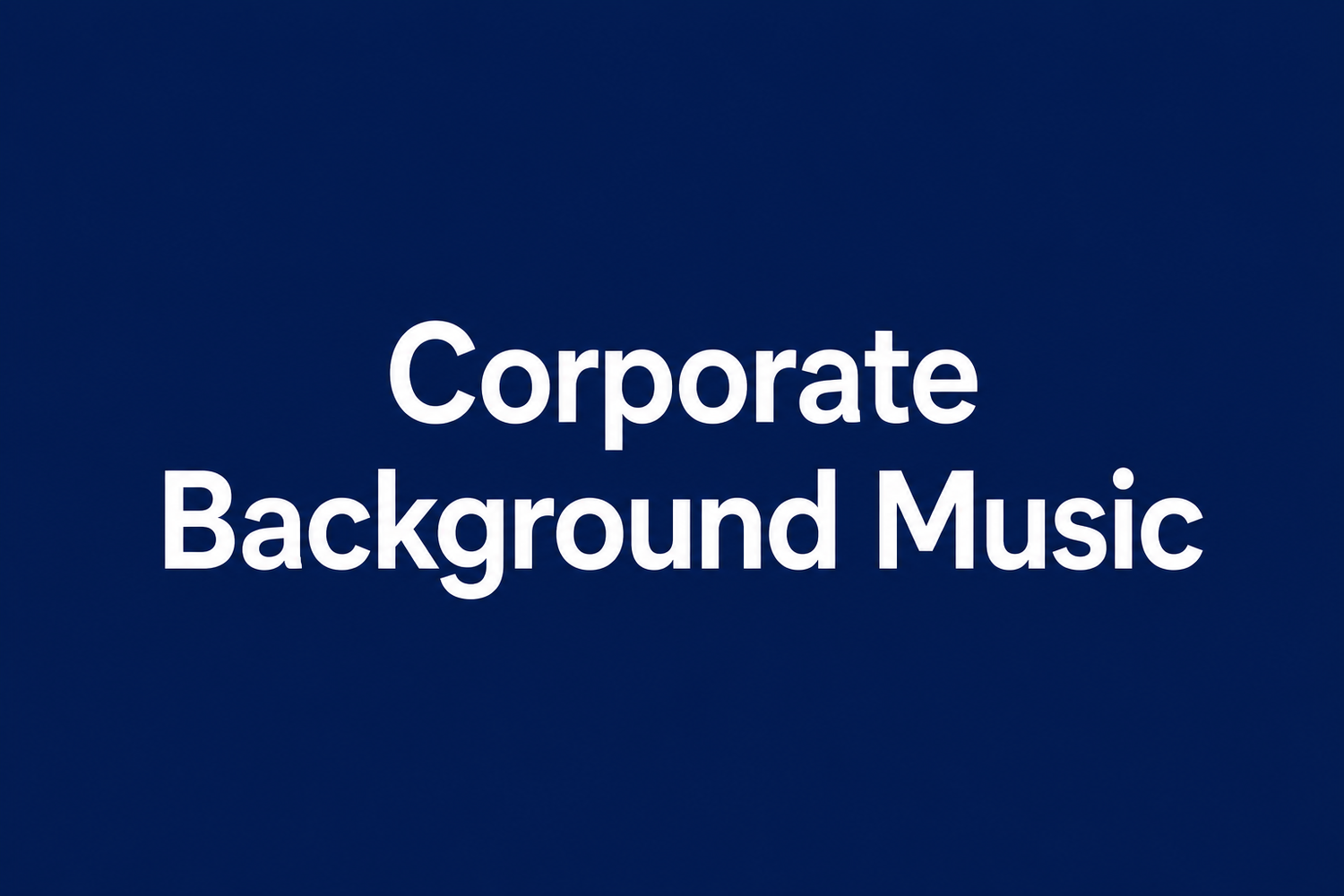 Corporate Background Music in white lettering with a dark blue background.