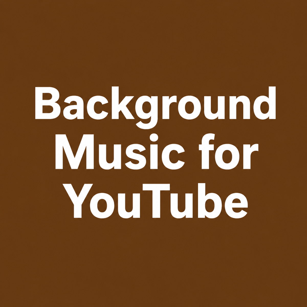 Background Music for YouTube in white lettering with a brown background.