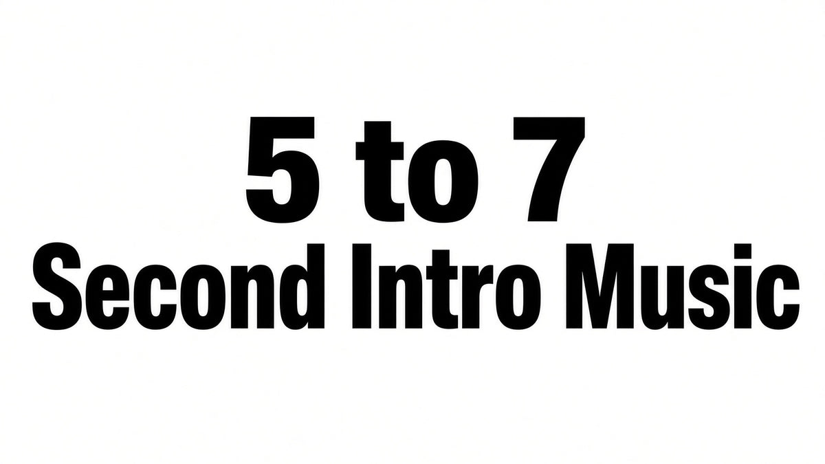 5 to 7 Second Intro Music in black lettering with a white background.